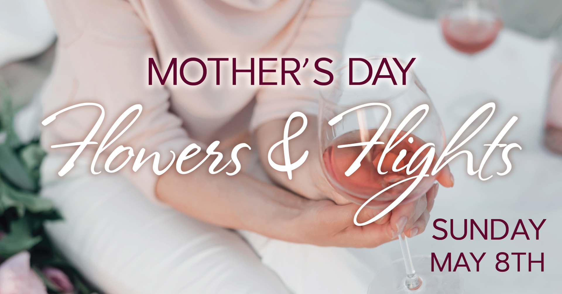Mother's Day Flowers & Flights; woman holding pink wine.